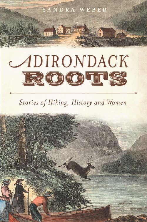 Book cover of Adirondack Roots: Stories of Hiking, History and Women (American Chronicles)