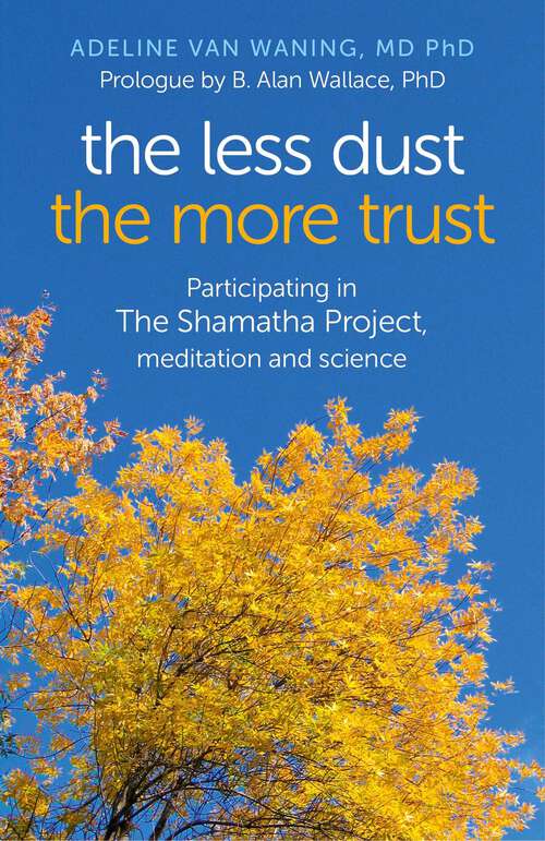 Book cover of Less Dust the More Trust: Participating In The Shamatha Project, Meditation And Science