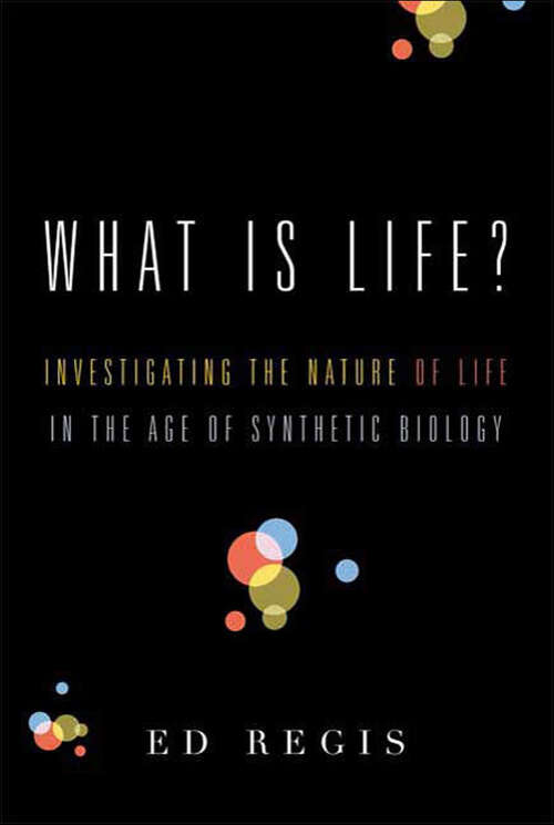Book cover of What Is Life?: Investigating the Nature of Life in the Age of Synthetic Biology