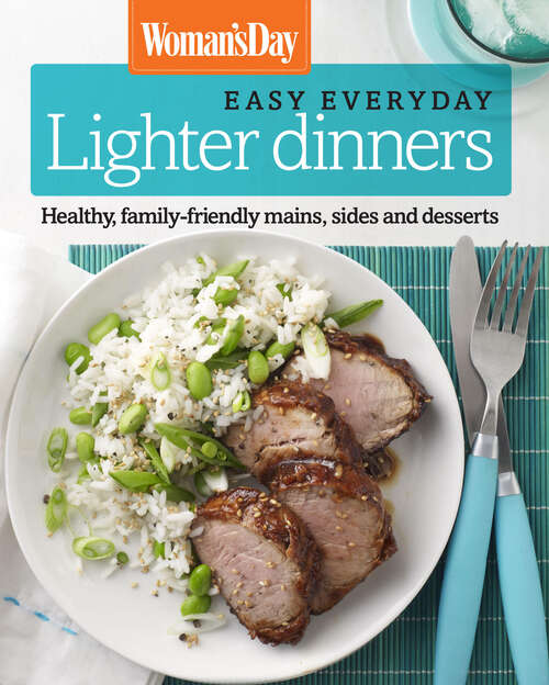 Book cover of Woman's Day Easy Everyday Lighter Dinners: Healthy, family-friendly mains, sides and desserts