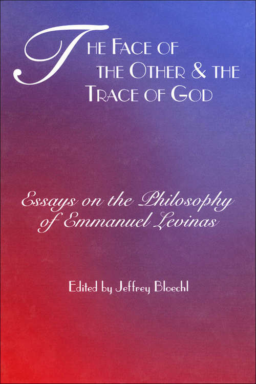 Book cover of The Face of the Other and the Trace of God: Essays on the Philosophy of Emmanuel Levinas (Perspectives in Continental Philosophy)