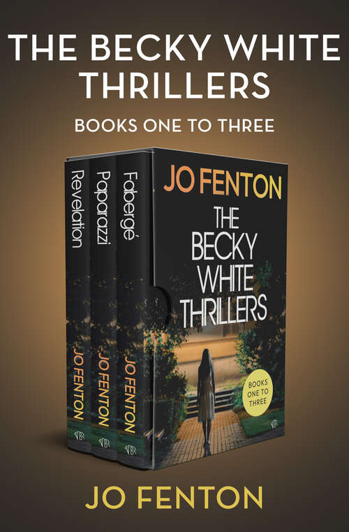 Book cover of The Becky White Thrillers Books One to Three: Revelation, Paparazzi, and Fabergé (A Becky White Thriller)
