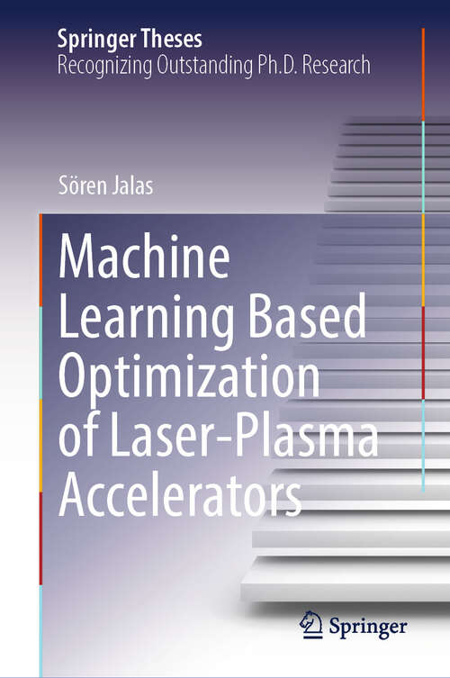 Book cover of Machine Learning Based Optimization of Laser-Plasma Accelerators (Springer Theses)