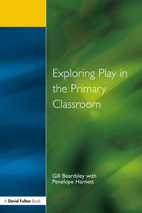 Exploring Play in the Primary Classroom (Primary Curriculum Ser.)