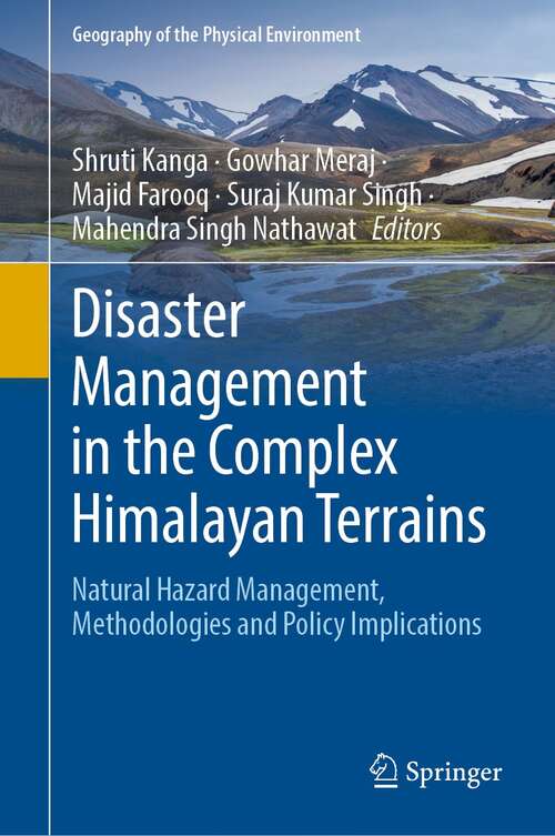 Book cover of Disaster Management in the Complex Himalayan Terrains: Natural Hazard Management, Methodologies and Policy Implications (1st ed. 2022) (Geography of the Physical Environment)