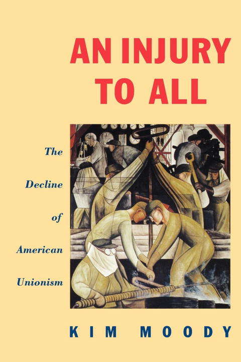 An Injury to All: The Decline of American Unionism
