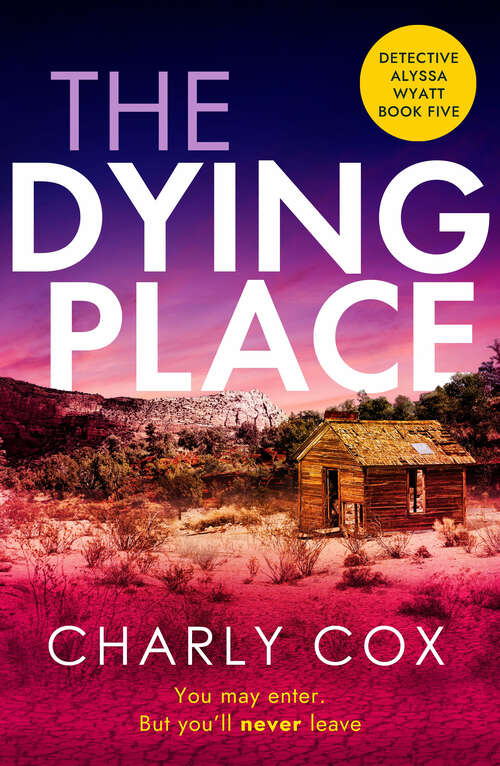 Book cover of The Dying Place: An utterly unputdownable, heart-racing crime thriller (Detective Alyssa Wyatt)