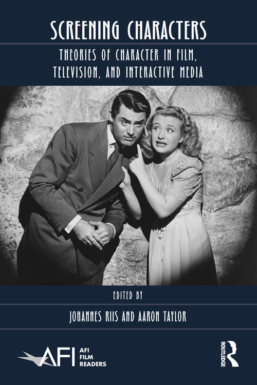 Book cover of Screening Characters: Theories of Character in Film, Television, and Interactive Media (AFI Film Readers)