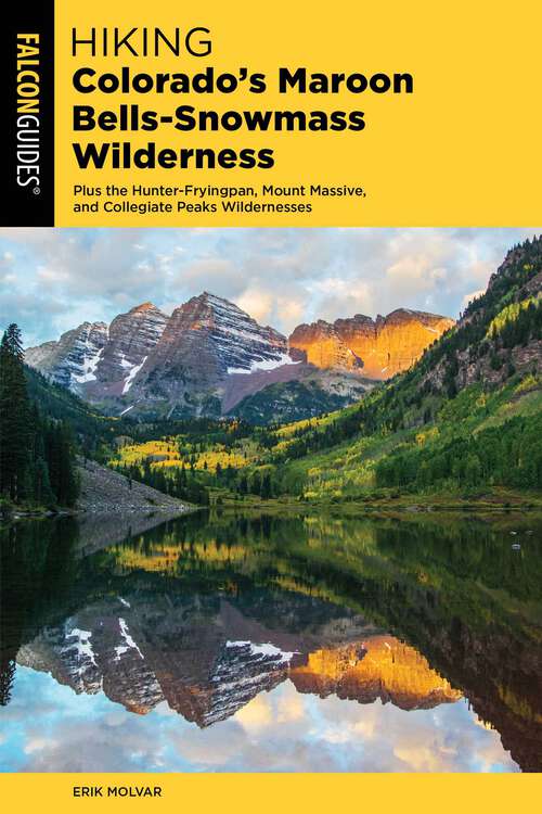Book cover of Hiking Colorado's Maroon Bells-Snowmass Wilderness: Plus the Hunter-Fryingpan, Mount Massive, and Collegiate Peaks Wildernesses (2nd Edition) (Regional Hiking Series)