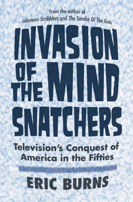 Book cover of Invasion of the Mind Snatchers: Television's Conquest of America in the Fifties