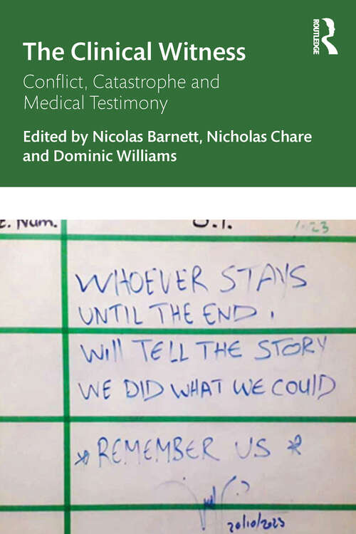 Book cover of The Clinical Witness: Conflict, Catastrophe and Medical Testimony (1)