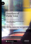 Guardians of Public Value: How Public Organisations Become and Remain Institutions