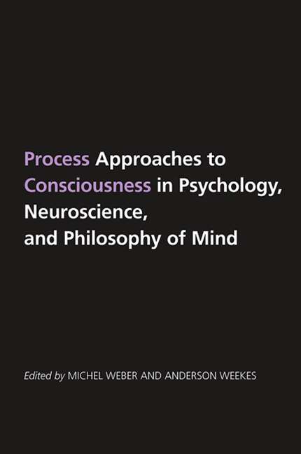 Book cover of Process Approaches to Consciousness in Psychology, Neuroscience, and Philosophy of Mind (SUNY series in Philosophy)