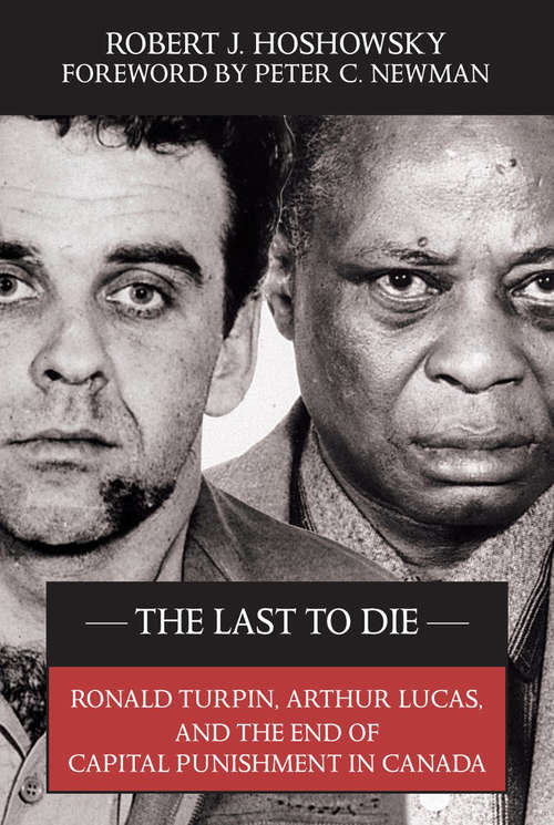 The Last to Die: Ronald Turpin, Arthur Lucas, and the End of Capital Punishment in Canada