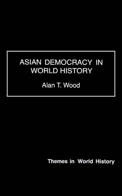 Asian Democracy in World History (Themes in World History)