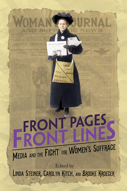 Front Pages, Front Lines: Media and the Fight for Women's Suffrage (History of Communication #148)