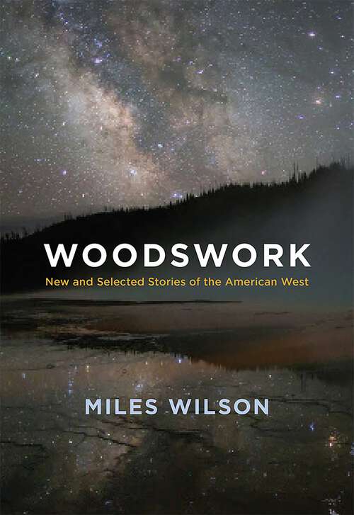 Book cover of Woodswork: New and Selected Stories of the American West