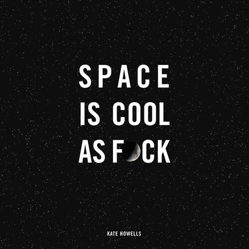 Book cover of Space Is Cool as F*ck