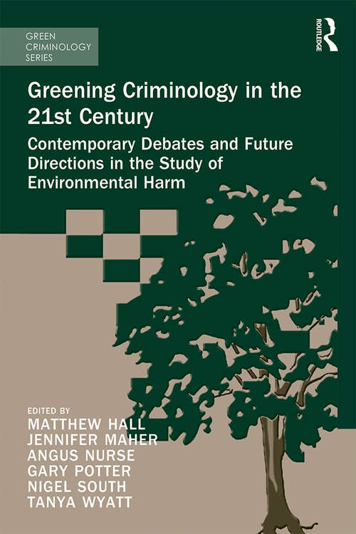 Greening Criminology in the 21st Century: Contemporary debates and future directions in the study of environmental harm (Green Criminology)