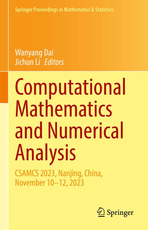 Book cover of Computational Mathematics and Numerical Analysis: CSAMCS 2023, Nanjing, China, November 10–12, 2023 (Springer Proceedings in Mathematics & Statistics #486)