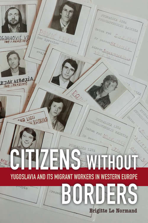 Citizens without Borders: Yugoslavia and Its Migrant Workers in Western Europe