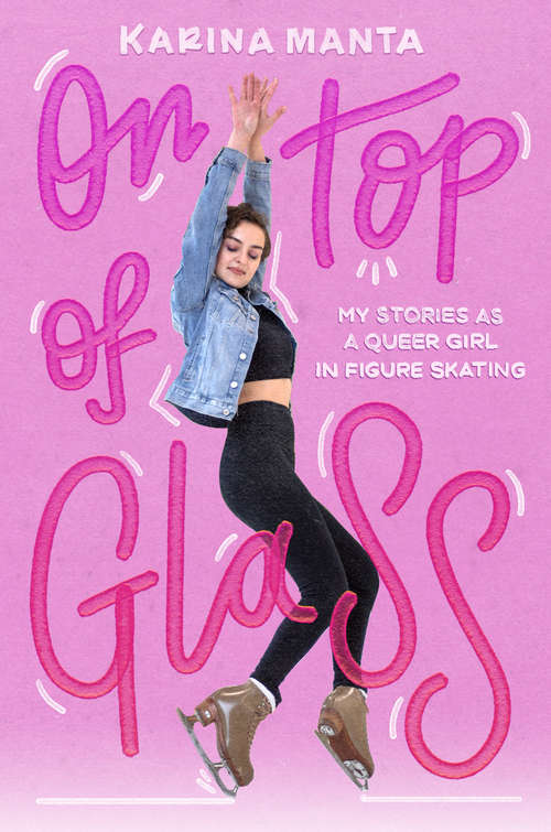 Book cover of On Top of Glass: My Stories as a Queer Girl in Figure Skating