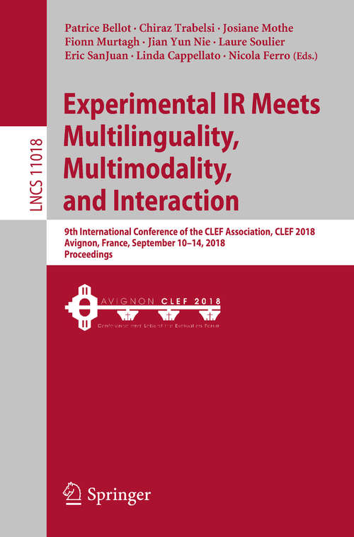 Experimental IR Meets Multilinguality, Multimodality, and Interaction: 9th International Conference of the CLEF Association, CLEF 2018, Avignon, France, September 10-14, 2018, Proceedings (Lecture Notes in Computer Science #11018)