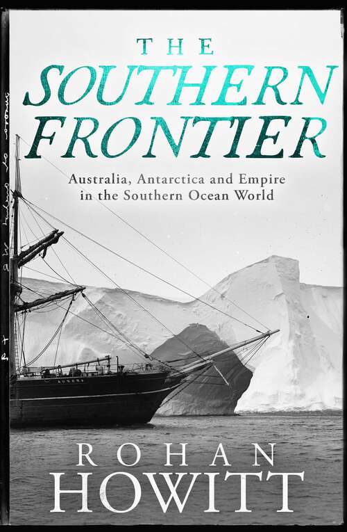 Book cover of The Southern Frontier: Australia, Antarctica and Empire in the Southern Ocean World