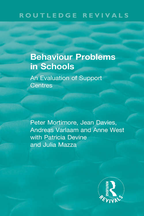 Behaviour Problems in Schools: An Evaluation of Support Centres (Routledge Revivals)