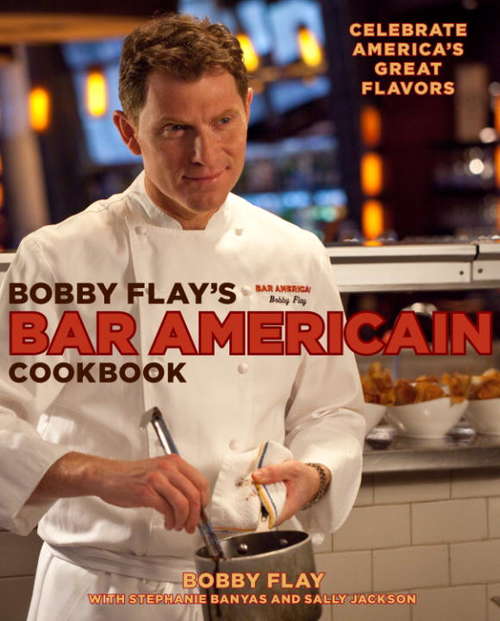 Book cover of Bobby Flay's Bar Americain Cookbook: Celebrate America's Great Flavors