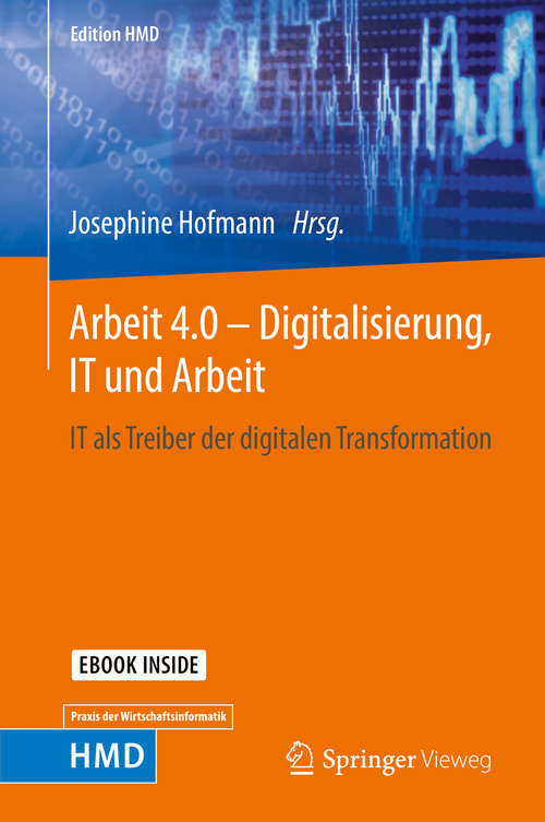 Book cover of Arbeit 4.0 – Digitalisierung, IT und Arbeit: It Als Treiber Der Digitalen Transformation (Edition HMD)