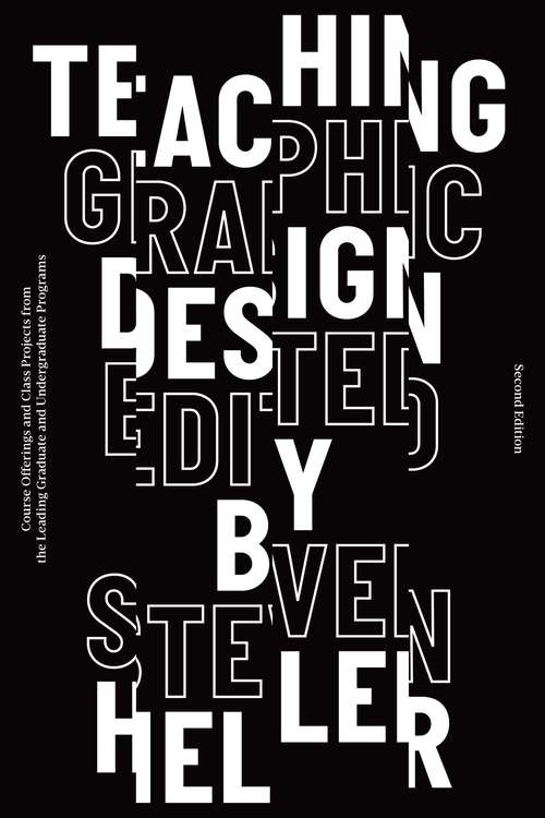Book cover of Teaching Graphic Design: Course Offerings and Class Projects from the Leading Graduate and Undergraduate Programs (2nd Edition)