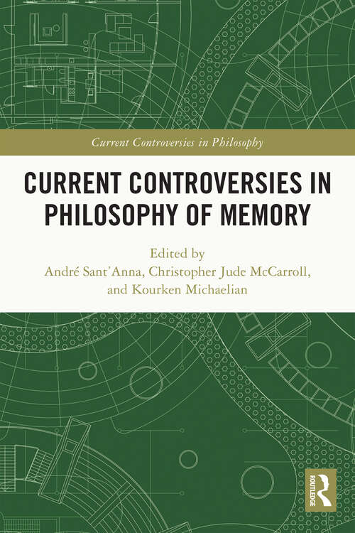 Current Controversies in Philosophy of Memory (Current Controversies in Philosophy)