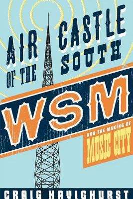Book cover of Air Castle of the South: WSM and the Making of Music City