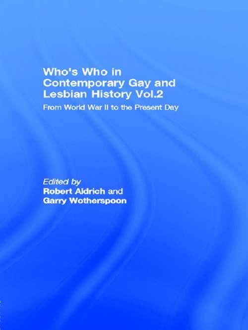Who's Who in Contemporary Gay and Lesbian History Vol.2: From World War II to the Present Day (Who's Who Ser.)