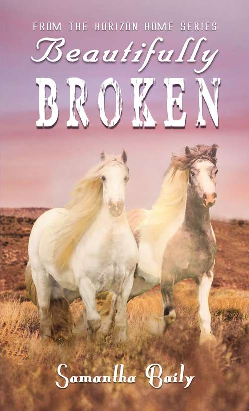Book cover of Beautifully Broken: From the Horizon Home Series