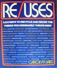 Book cover of Re/Uses: 2133 Ways to Recycle and Reuse the Things You Ordinarily Throw Away