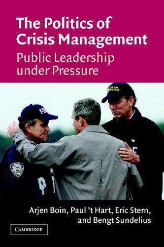 Book cover of The Politics of Crisis Management: Public Leadership Under Pressure