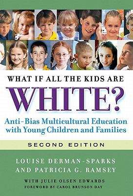 What If All the Kids Are White?: Anti-Bias Multicultural Education with Young Children and Families (Early Childhood Education Series)