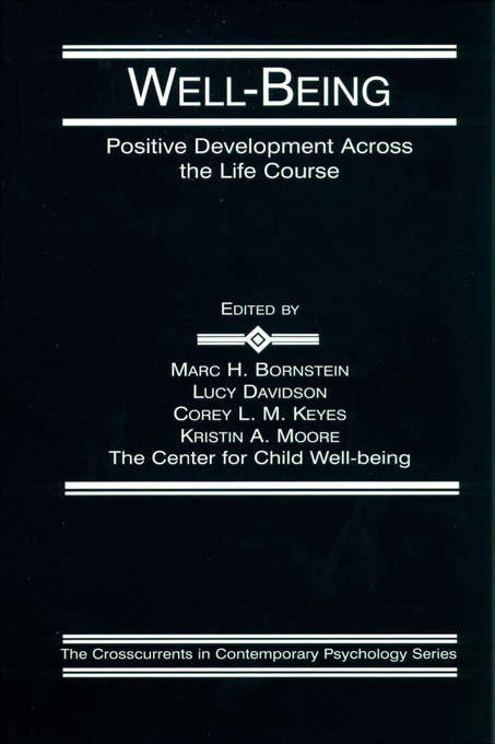 Well-Being: Positive Development Across the Life Course (Crosscurrents in Contemporary Psychology Series)