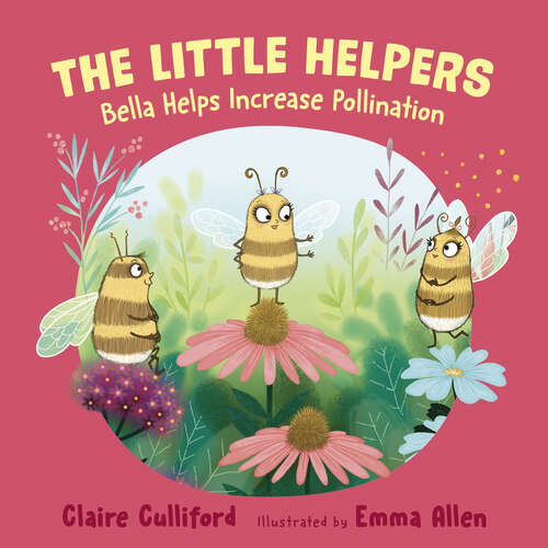 The Bella Helps Increase Pollination: (a climate-conscious children's book) (The Little Helpers)