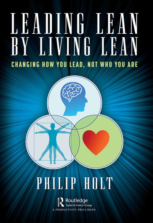 Book cover of Leading Lean by Living Lean: Changing How You Lead, Not Who You Are