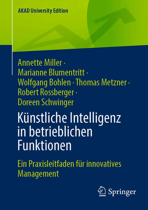 Book cover of Künstliche Intelligenz in betrieblichen Funktionen: Ein Praxisleitfaden für innovatives Management (AKAD University Edition)