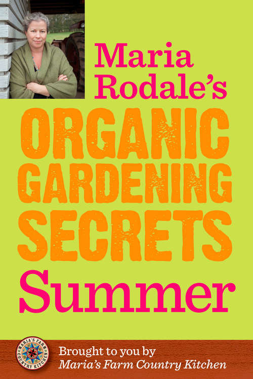 Book cover of Maria Rodale's Organic Gardening Secrets: Summer