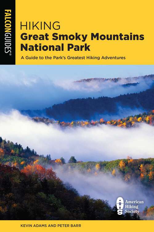 Book cover of Hiking Great Smoky Mountains National Park: A Guide to the Park's Greatest Hiking Adventures (3rd Edition) (Regional Hiking Series)