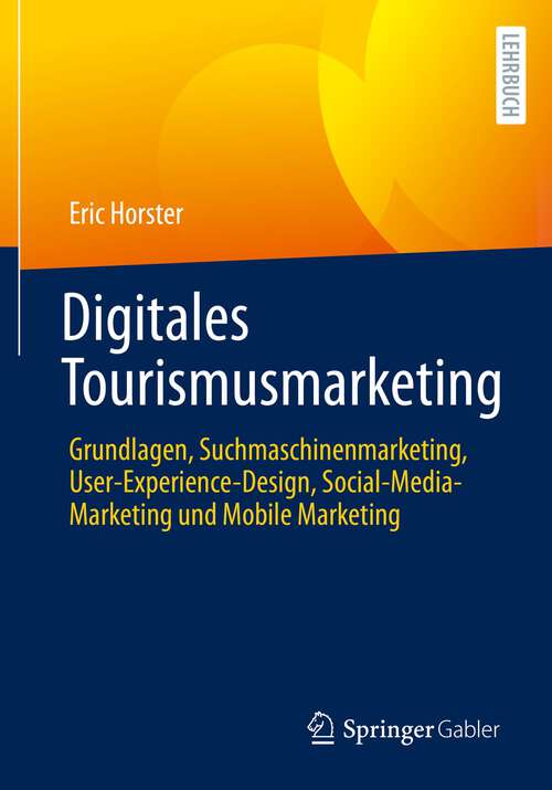 Book cover of Digitales Tourismusmarketing: Grundlagen, Suchmaschinenmarketing, User-Experience-Design, Social-Media-Marketing und Mobile Marketing (1. Aufl. 2022)