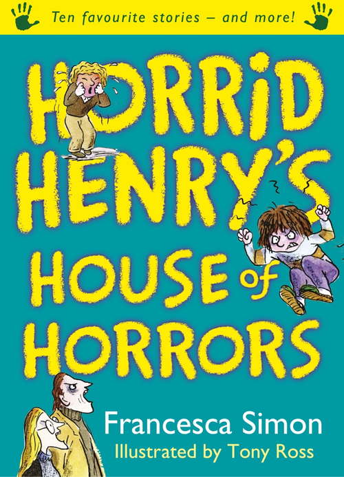 Horrid Henry's House of Horrors: Ten Favourite Stories - and more! (Horrid Henry #1)