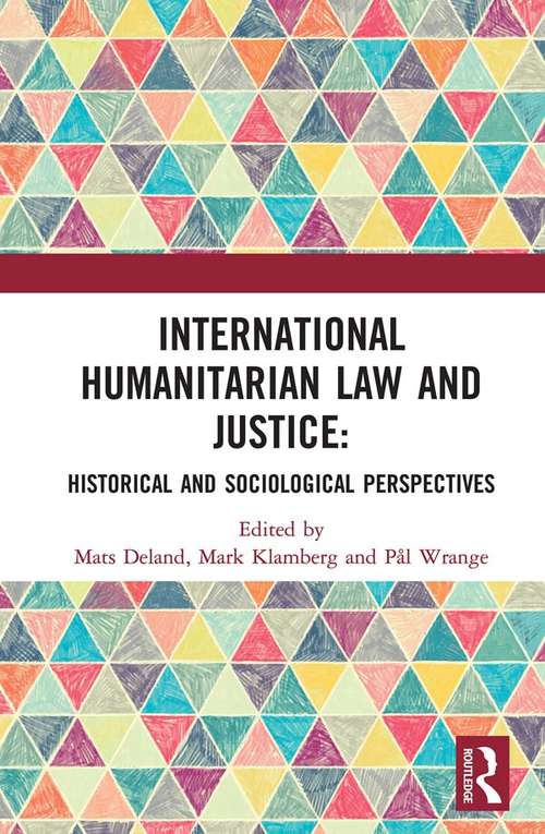 Book cover of International Humanitarian Law and Justice: Historical and Sociological Perspectives