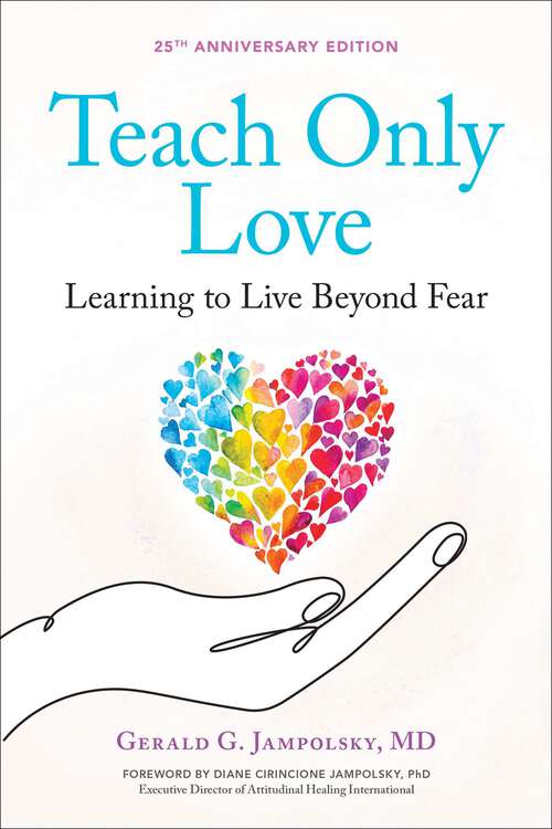 Book cover of Teach Only Love: Learning to Live Beyond Fear (2)