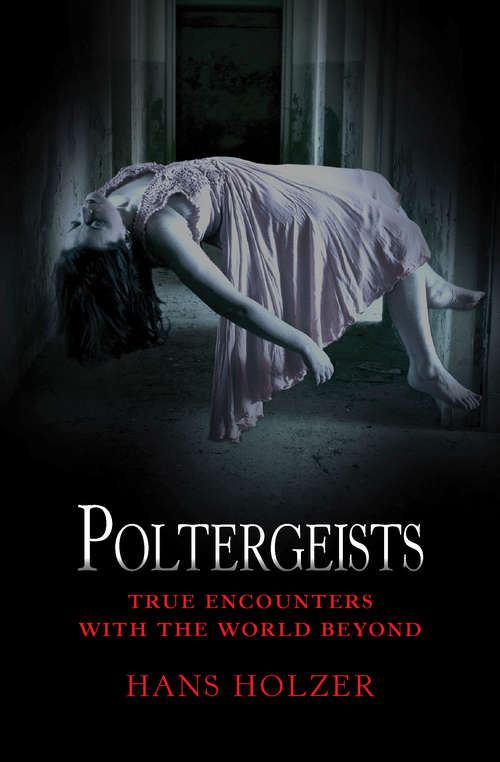 Book cover of Poltergeists: True Encounters With The World Beyond (True Encounters with the World Beyond #8)